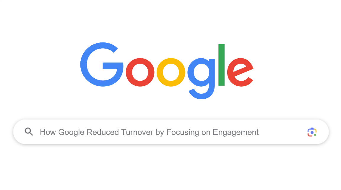 Google Reduced Turnonver by Engagement
